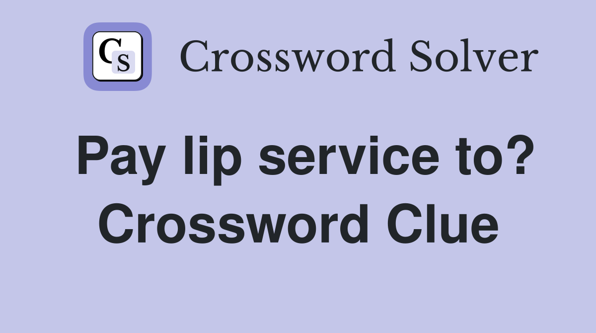 Pay lip service to? - Crossword Clue Answers - Crossword Solver